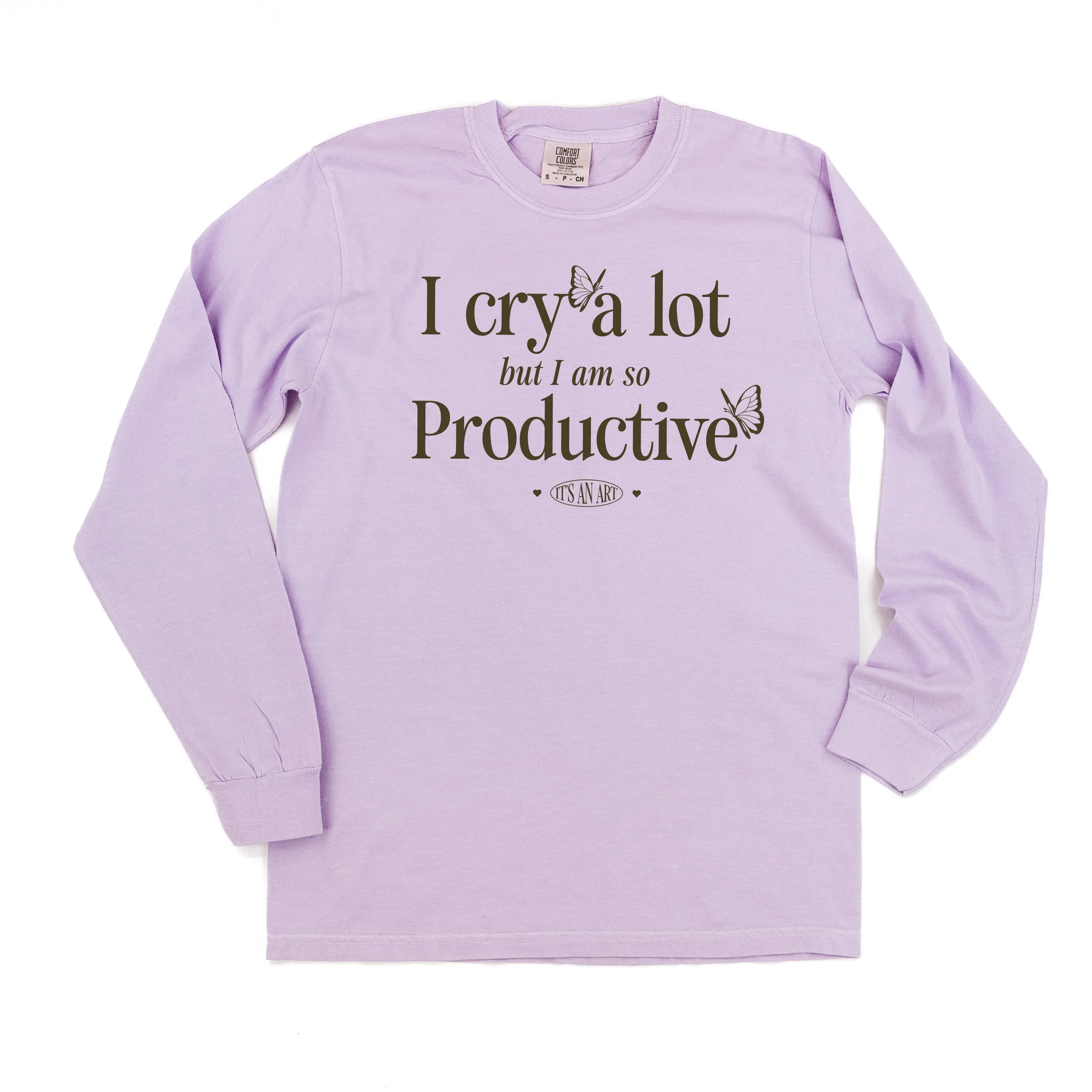 I CRY A LOT BUT I AM SO PRODUCTIVE - IT'S AN ART - LONG SLEEVE COMFORT COLORS TEE