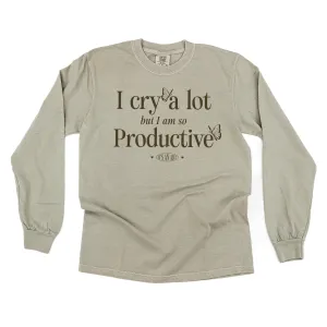 I CRY A LOT BUT I AM SO PRODUCTIVE - IT'S AN ART - LONG SLEEVE COMFORT COLORS TEE