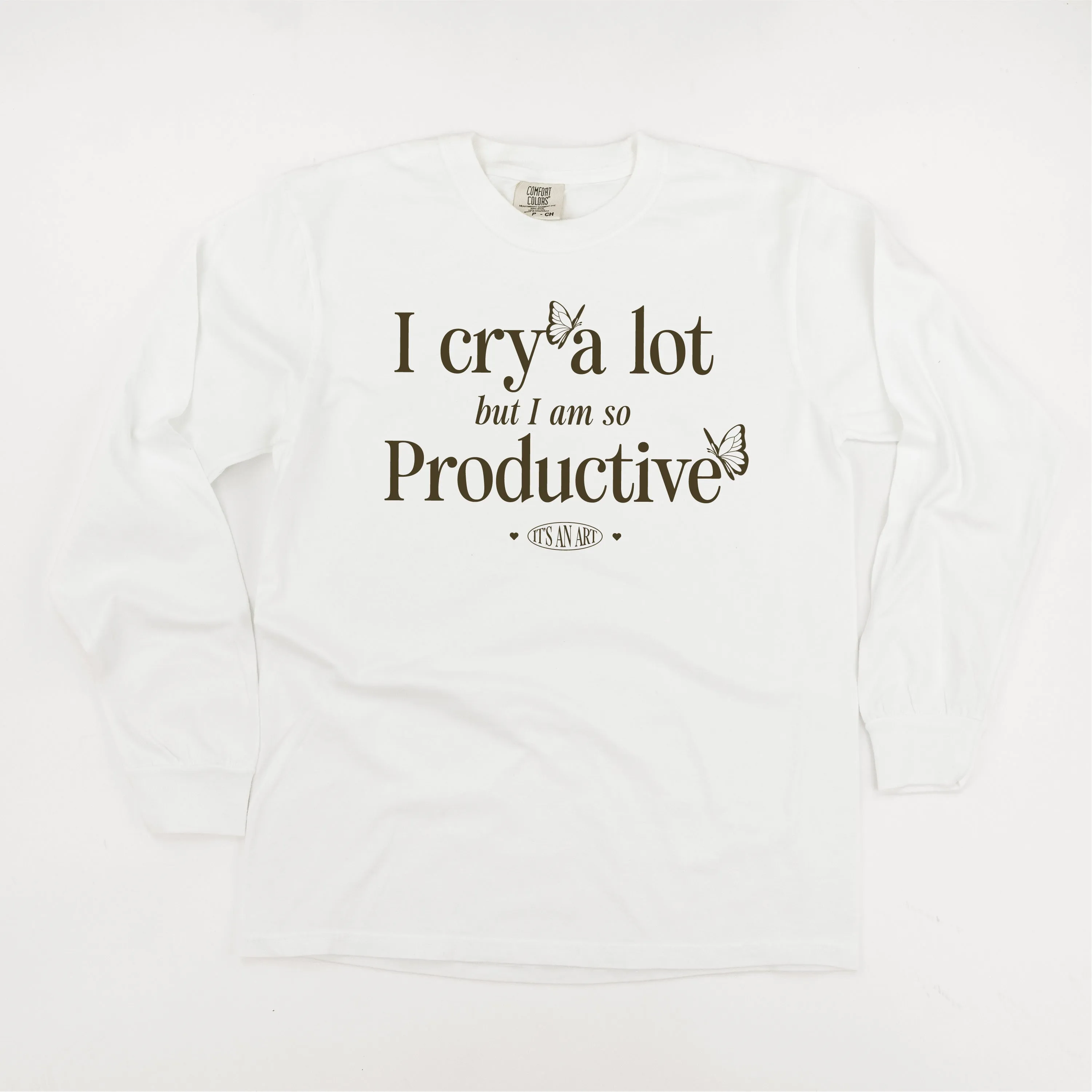 I CRY A LOT BUT I AM SO PRODUCTIVE - IT'S AN ART - LONG SLEEVE COMFORT COLORS TEE