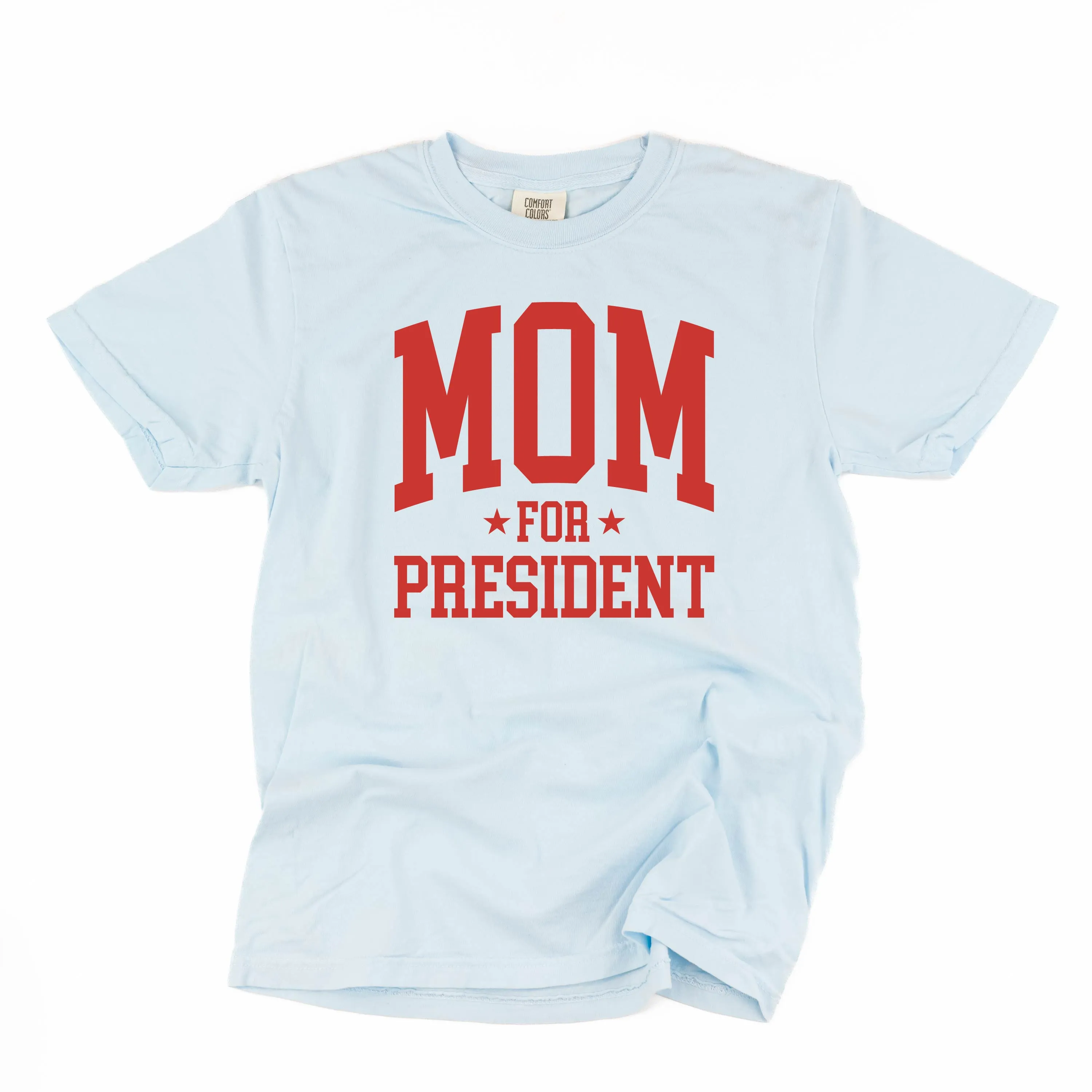 Mom For President - SHORT SLEEVE COMFORT COLORS TEE