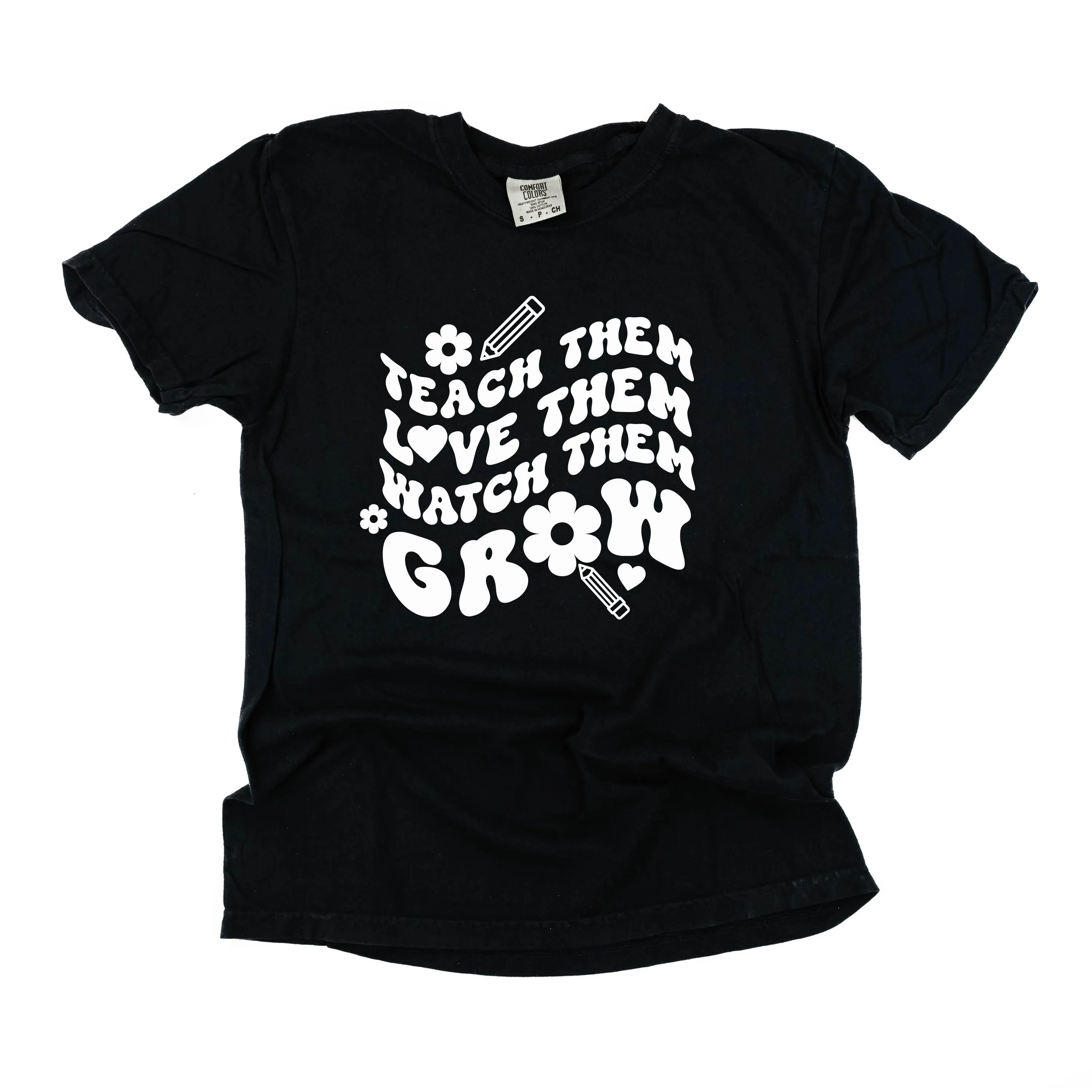 Teach Them Love Them Watch Them Grow (Back to School Version) - SHORT SLEEVE COMFORT COLORS TEE