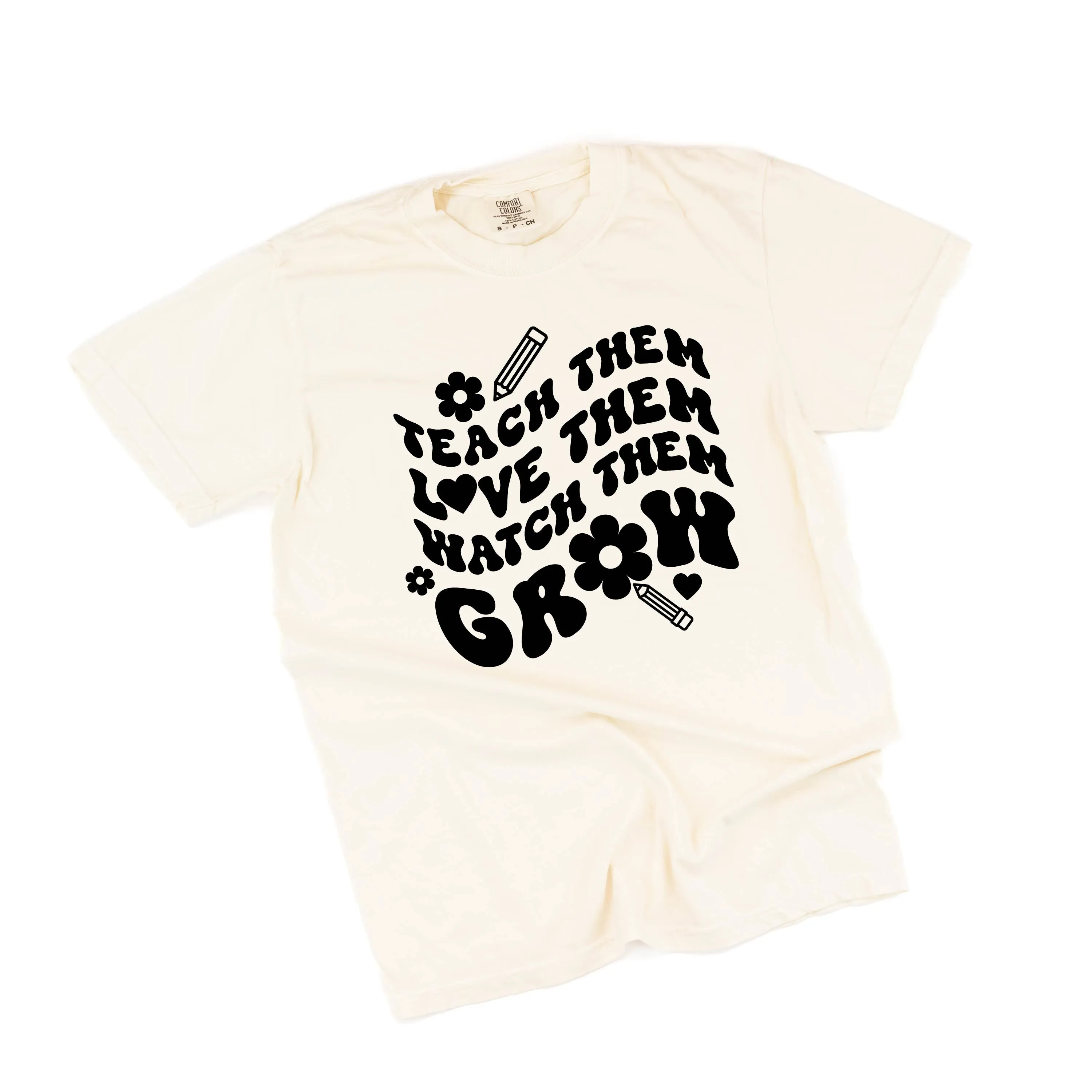 Teach Them Love Them Watch Them Grow (Back to School Version) - SHORT SLEEVE COMFORT COLORS TEE